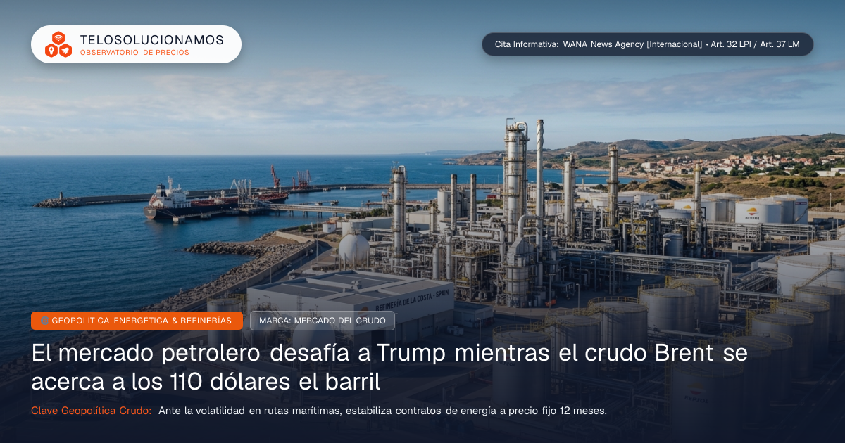 Crisis del petróleo y crudo Brent cerca de 110 dólares: impacto en España y cómo blindar tus costes